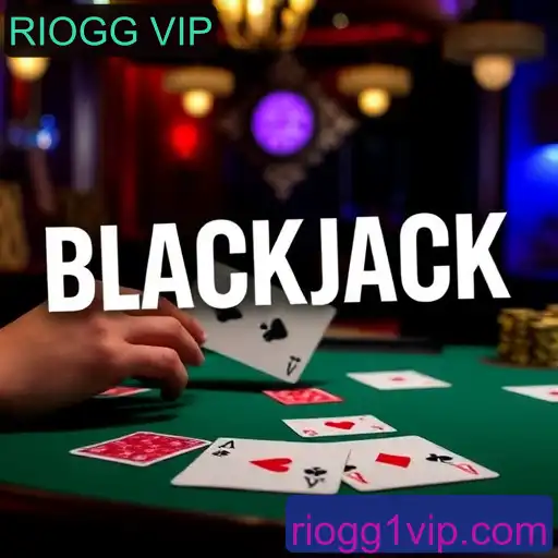Blackjack: A Arte do Jogo no RIOGG VIP